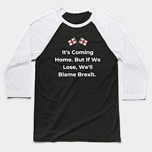 Euro 2024 - It's Coming Home. But If We Lose, We'll Blame Brexit.  2 England Flag. Baseball T-Shirt